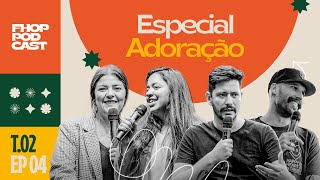 FHOP PODCAST: ESPECIAL ADORAÇÃO | LAURA SOUGUELLIS, PAULO VICENTE, WILLIAM PASSOS & EMI SOUSA