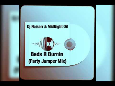 Dj Noiserr & Midnight Oil - Beds R Burnin [](Party Jumper)[]