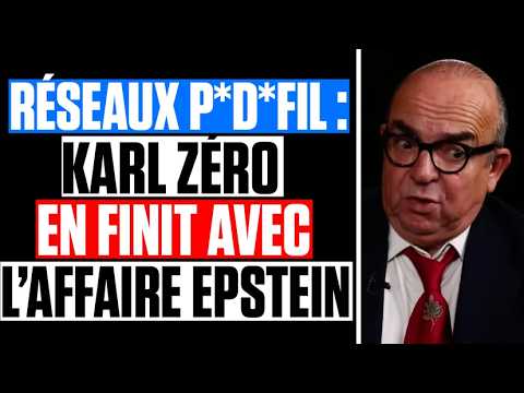 RÉSEAUX P*D*FIL : KARL ZÉRO en FINIT avec L'AFFAIRE EPSTEIN