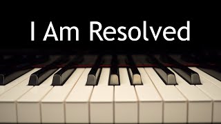 I Am Resolved - piano instrumental hymn with lyrics