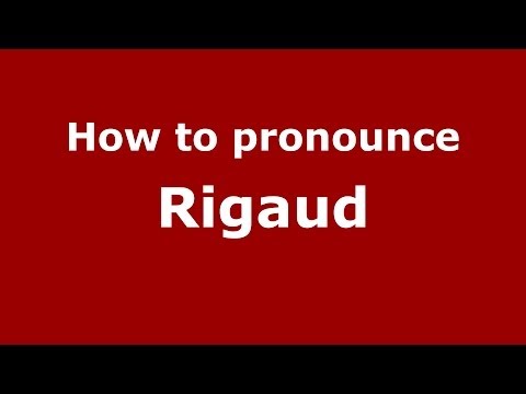 How to pronounce Rigaud (French/France) - PronounceNames.com