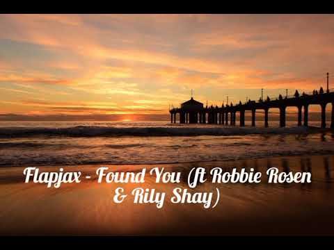Flapjax - Found You (ft Robbie Rosen & Rily Shay) (Magic Free Release)