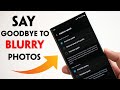 Take Less Blurry Shots With Your Samsung Galaxy Enable These Settings Now