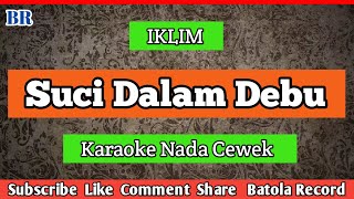 Download lagu SUCI DALAM DEBU KARAOKE NADA CEWEK - IKLIM mp3 Download lagu SUCI DALAM DEBU KARAOKE NADA CEWEK - IKLIM mp3
