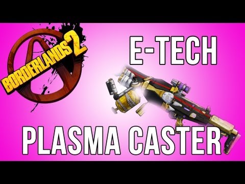 Borderlands 2 E-Tech Weapons - The Plasma Caster