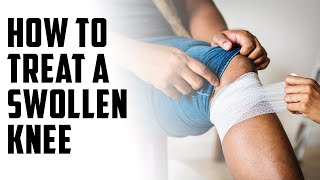How to treat a swollen knee| A Episode 117
