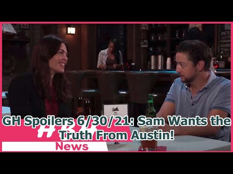 GH Spoilers 6/30/21: Sam Wants the Truth From Austin!
