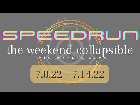 ALL SCPS THIS WEEK Speedrun - SCP Weekend Collapsible: 7.8.22 - 7.14.22