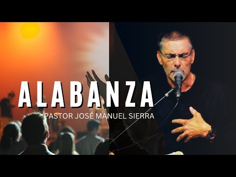Alabanza - Pastor José Manuel Sierra