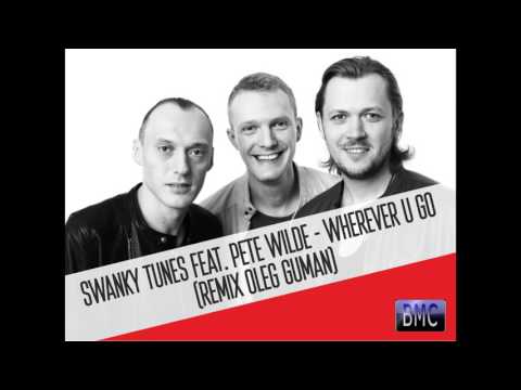 Music. Swanky Tunes feat  Pete Wilde-Wherever U Go  (remix Oleg Guman)
