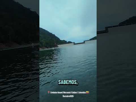 📍 Embalse Amaní | Norcasia | Caldas |  Colombia 🇨🇴11octubre2025
