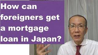 How to get a mortgage loan in Japan?: For foreigners