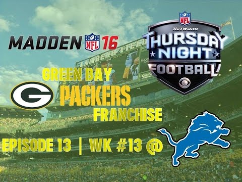 Madden ’16 | Green Bay Packers Franchise | EP 13 | Wk 13 @ Lions (Thursday Night Game)