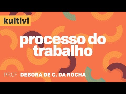 Processo do Trabalho | Kultivi - Princípios I | CURSO GRATUITO
