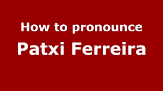 How to pronounce Patxi Ferreira