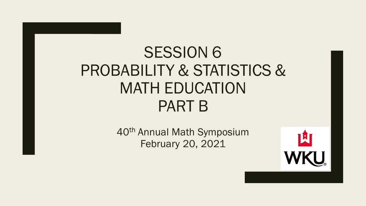Session 6: Prob. & Stat. & Math Ed. - Part B Video Preview