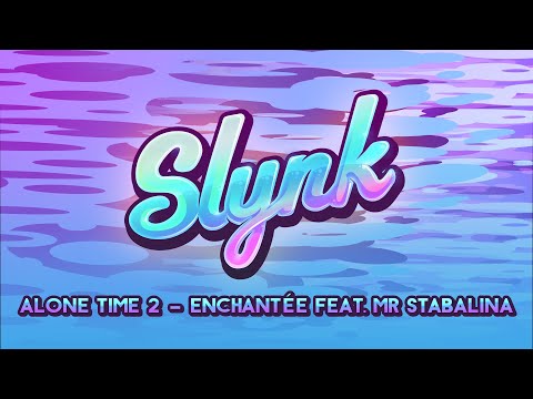 Slynk - Enchantée feat. Mr Stabalina (Alone Time Vol. 2)