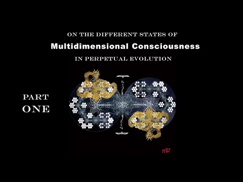 On the Different States of Multidimensional Consciousness in Perpetual Evolution Part 1