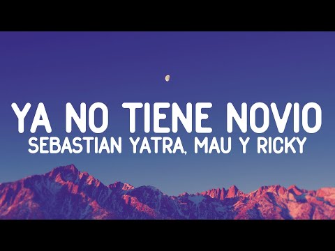Sebastián Yatra, Mau y Ricky - Ya No Tiene Novio (Letra/Lyrics)