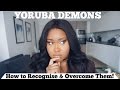 YORUBA DEMONS - How to Recognise & Overcome Them!