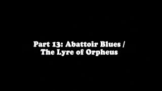 Nick Cave and the Bad Seeds - Do You Love Me Like I Love You (Pt 13: Abattoir Blues/Lyre of Orpheus)