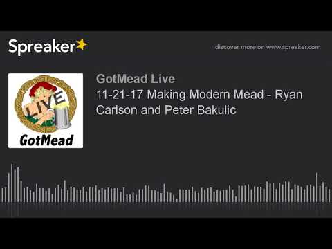 11-21-17 Making Modern Mead - Ryan Carlson and Peter Bakulic (part 1 of 14)