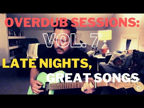 Overdub Sessions 7: late nights, great songs