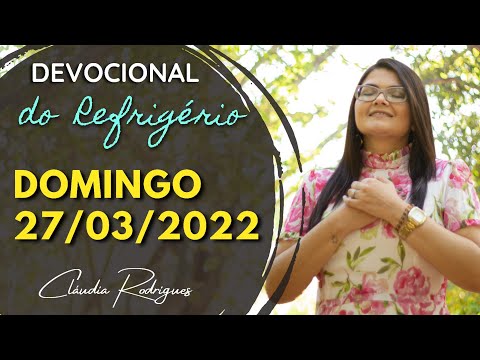 27/03/2022 Domingo - Palavra e oração de hoje -  Devocional do Refrigério - Cláudia Rodrigues.