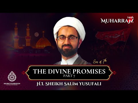 The Divine Promises - Part 7 | Muharram 1446 Night 7 | H.I. Sheikh Salim Yusufali