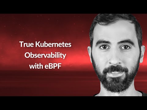 True Kubernetes Observability with eBPF | Shahar Azulay | Conf42 Cloud Native 2023