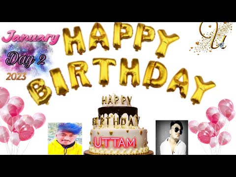 Uttam happy birthday to you 🎂 celebration 🥳 2023 January 2 day