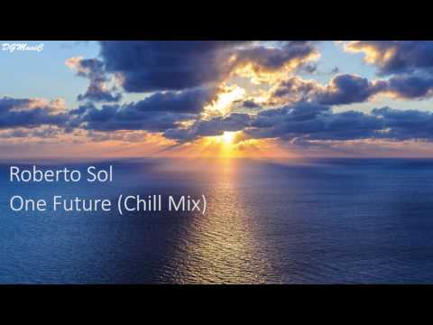 Roberto Sol - One Future (Chill Mix)