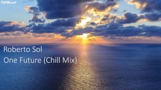 Roberto Sol - One Future (Chill Mix)