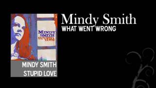What Went Wrong - Mindy Smith - Stupid Love