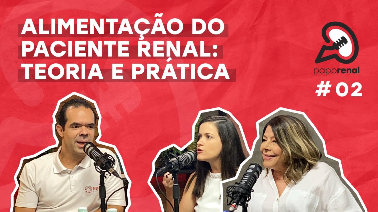 Papo Renal - Ep 02: ALIMENTAÇÃO DO PACIENTE RENAL: TEORIA E PRÁTICA
