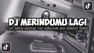 Download lagu DJ TAPI ANDAI ENGKAU TAU SUNGGUH AKU SANGAT RINDU | MERINDUMU LAGI VIRAL TIKTOK FULLSONG MAMAN FVNDY mp3