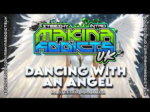 DANCING WITH AN ANGEL 2025 DJ STEESHY & DJ INTRO MAKINA ADDICTS UK