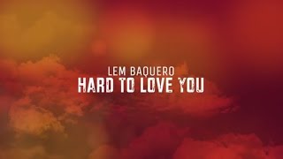 Lem Baquero - Hard To Love You (Official Lyric Video)
