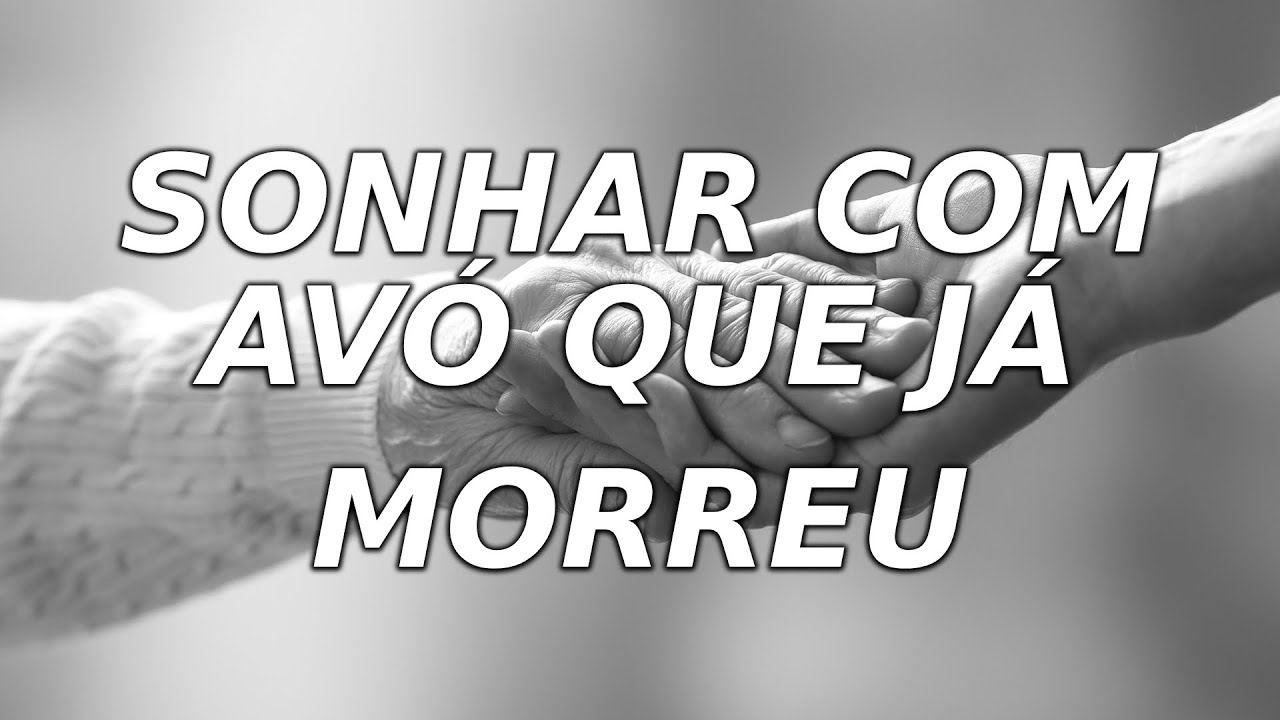 SONHAR COM AVÓ QUE JÁ MORREU: Qual o significado Ligação eterna!