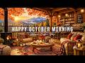 HAPPY OCTOBER MORNING JAZZ 🍂COZY AUTUMN COFFEE SHOP AMBIENCE ..