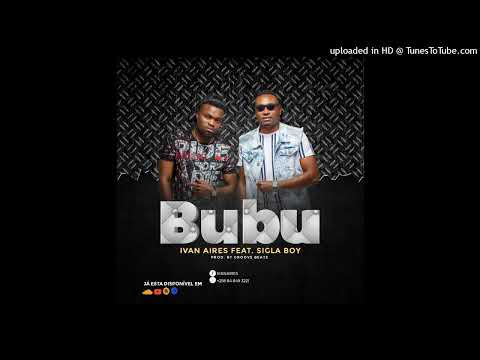 Ivan Aires ft Sigla Boy - Bubu (Oficial Music)