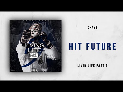 D-Aye - Hit Future (Livin Life Fast 5)