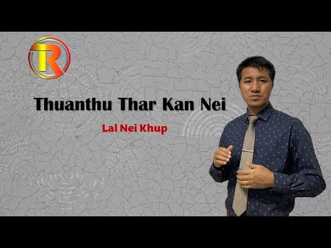 Lal Nei Khup || Thuanthu Thar Kan Nei