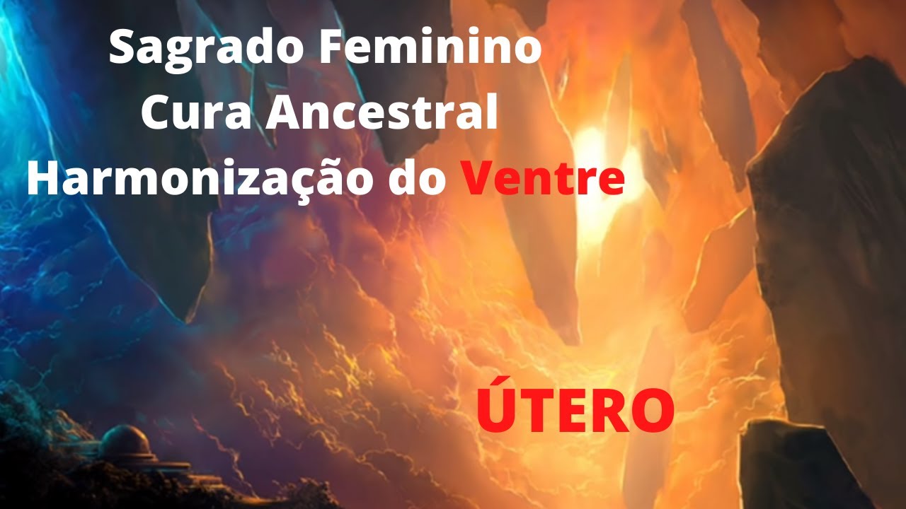 Sagrado Feminino Cura Ancestral Harmonização do Ventre