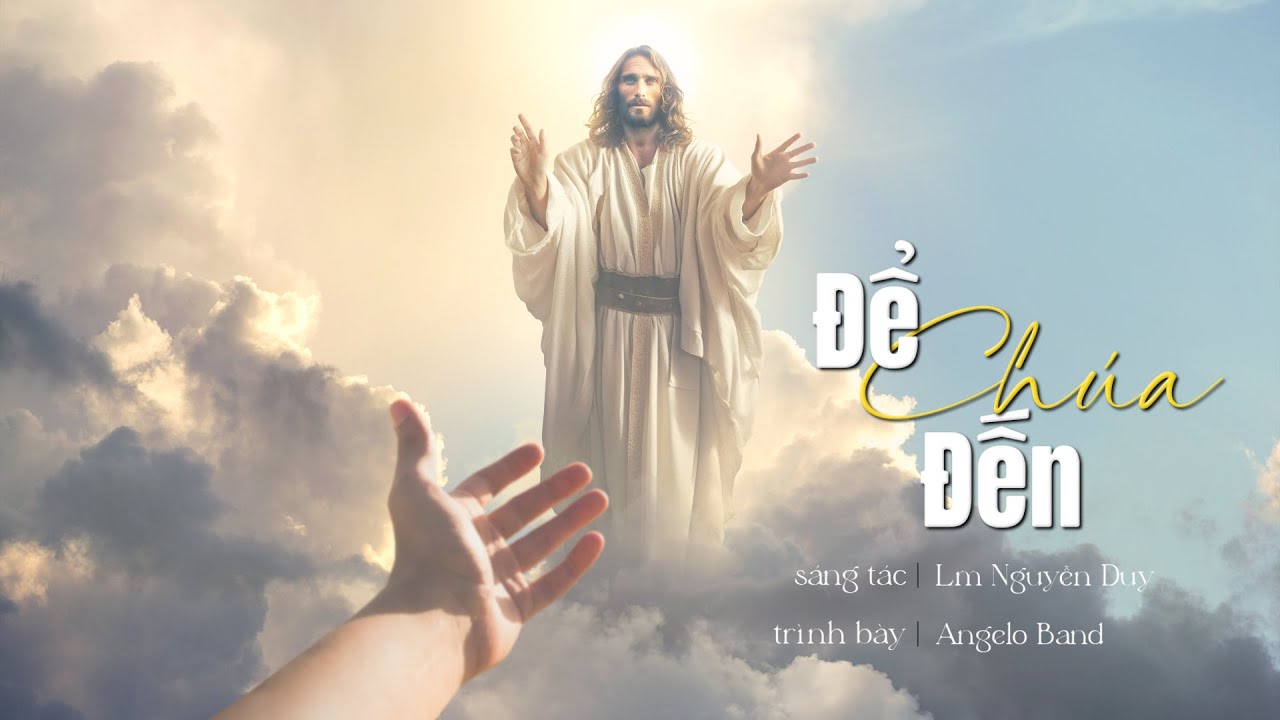 Để Chúa Đến<br><p style="font-weight: 300; font-style: italic;font-size: 0.75em;">Angelo Band (st: Lm Nguyễn Duy)</p>