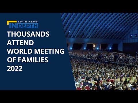 Thousands Attend World Meeting of Families 2022 | EWTN News In-Depth