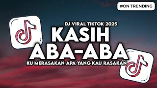 Download lagu DJ KASIH ABA ABA SLOW BASS VIRAL TIKTOK | KU MERASAKAN APA YANG KAU RASAKAN mp3