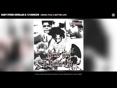 Baby Stone Gorillas & 12 Honcho - Grind For A Better Life (Official Audio)