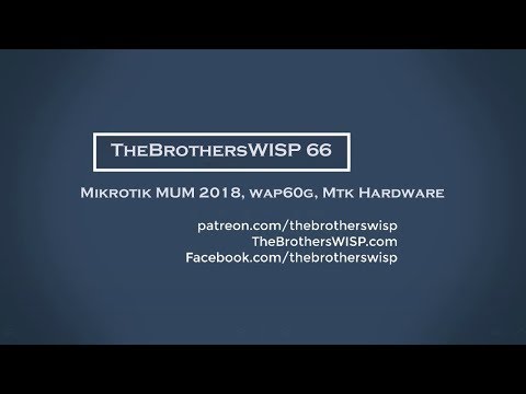 TheBrothersWISP66 "louder audio" - Mikrotik MUM 2018, wap60G, Mikrotik Hardware