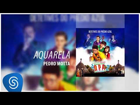 Pedro Motta - Aquarela (D.P.A. 2 - O Filme) [Áudio Oficial]